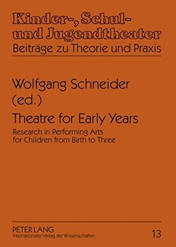 Theatre for Early Years: Research in Performing Arts for Children from Birth to Three (Kinder-, Schul- und Jugendtheater - Beiträge zu Theorie und Praxis)