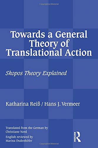 Towards a General Theory of Translational Action: Skopos Theory Explained