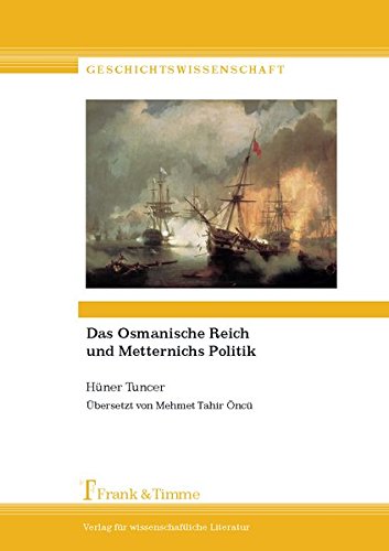 Das Osmanische Reich und Metternichs Politik: Übersetzt von Mehmet Tahir Öncü (Geschichtswissenschaft)