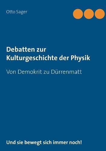 Debatten zur Kulturgeschichte der Physik: Von Demokrit zu Dürrenmatt