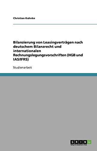 Bilanzierung von Leasingverträgen nach deutschem Bilanzrecht und internationalen Rechnungslegungsvorschriften (HGB und IAS/IFRS)