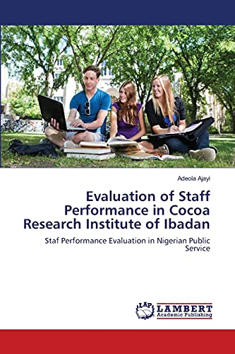 Evaluation of Staff Performance in Cocoa Research Institute of Ibadan: Staf Performance Evaluation in Nigerian Public Service