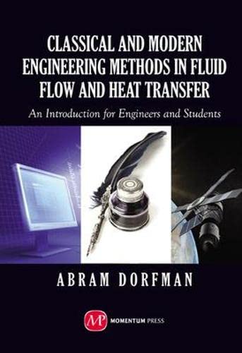 Classical and Modern Engineering Methods in Fluid Flow and Heat Transfer: An Introduction for Engineers and Students