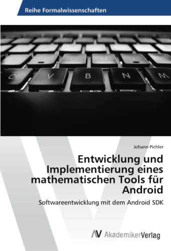 Entwicklung und Implementierung eines mathematischen Tools für Android: Softwareentwicklung mit dem Android SDK