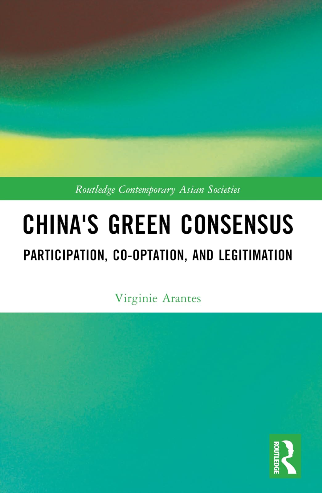 China's Green Consensus: Participation, Co-optation, and Legitimation (Routledge Contemporary Asian Societies)