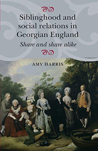 Siblinghood and Social Relations in Georgian England: Share and Share Alike