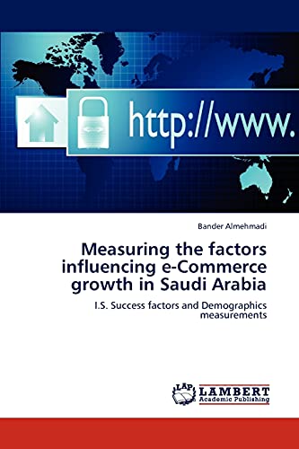 Measuring the factors influencing e-Commerce growth in Saudi Arabia: I.S. Success factors and Demographics measurements