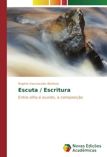 Escuta / Escritura: Entre olho e ouvido, a composição