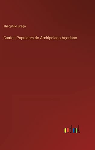 Cantos Populares do Archipelago Açoriano