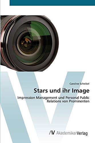 Stars und ihr Image: Impression Management und Personal Public Relations von Prominenten