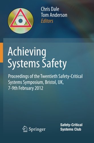 Achieving Systems Safety: Proceedings of the Twentieth Safety-Critical Systems Symposium, Bristol, UK, 7-9th February 2012