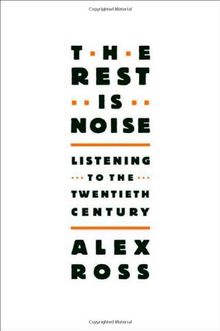 The Rest Is Noise: Listening to the Twentieth Century