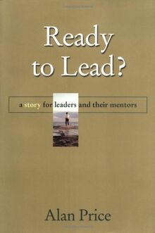 Ready to Lead?: A Story for Leaders and Their Mentors: A Story for New Leaders and Their Mentors