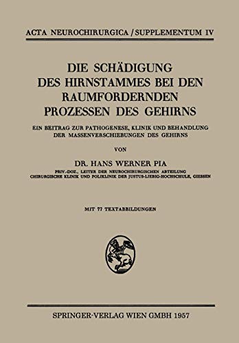 Die Schädigung des Hirnstammes bei den Raumfordernden Prozessen des Gehirns: Ein Beitrag zur Pathogenese, Klinik und Behandlung der . . . ... (Acta Neurochirurgica Supplement, 4, Band 4)
