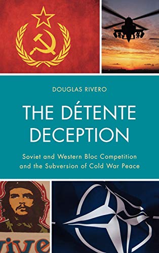 The Détente Deception: Soviet and Western bloc Competition and the Subversion of Cold War Peace