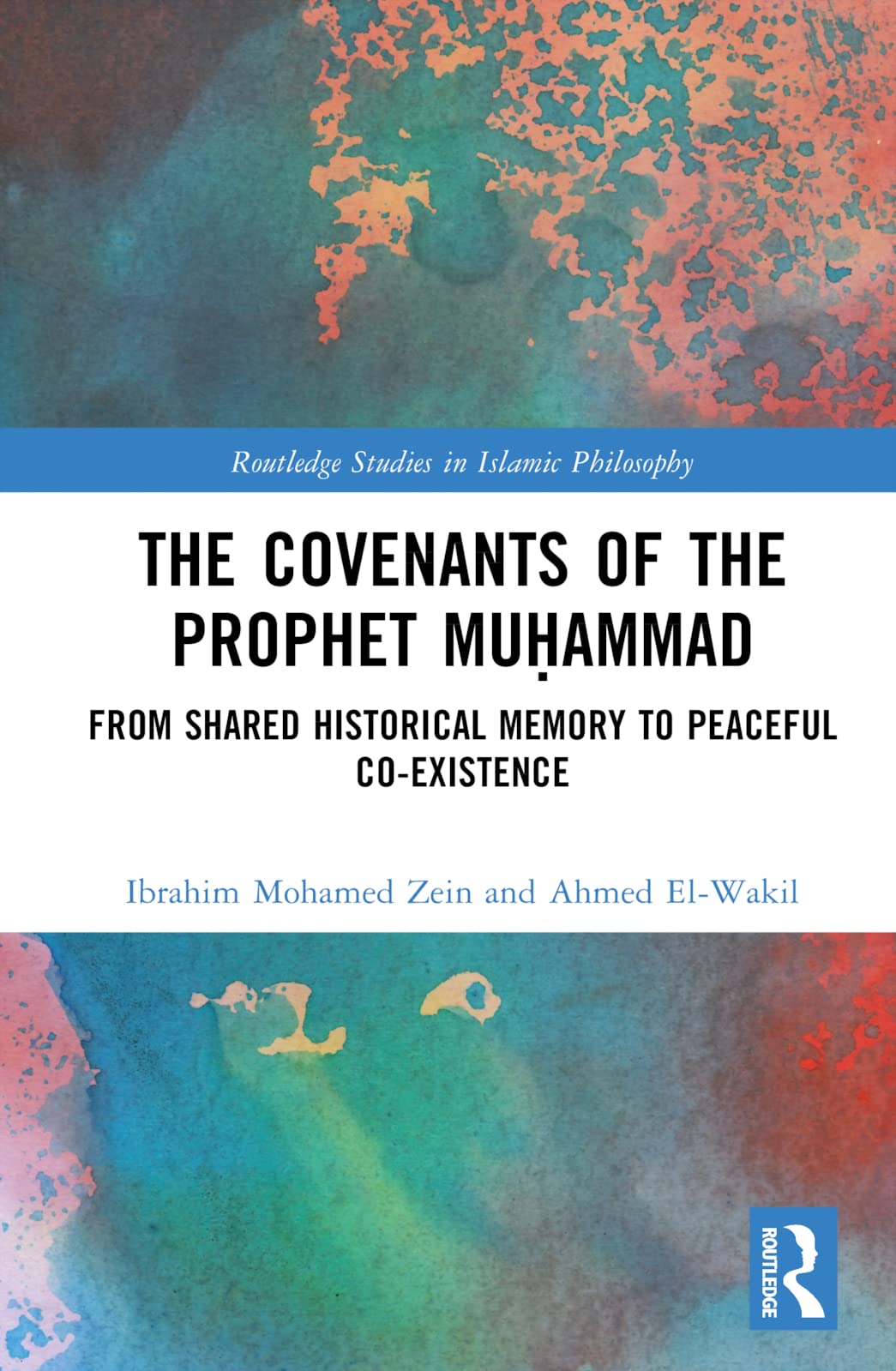 The Covenants of the Prophet Mu¿ammad: From Shared Historical Memory to Peaceful Co-existence (Routledge Studies in Islamic Philosophy)