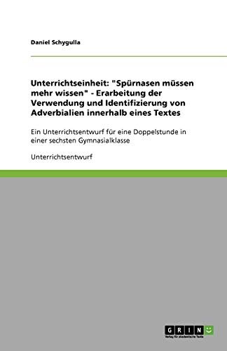 Unterrichtseinheit: Spürnasen müssen mehr wissen - Erarbeitung der Verwendung und Identifizierung von Adverbialien innerhalb eines Textes: Ein ... in einer sechsten Gymnasialklasse