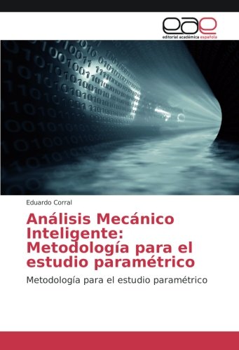 Análisis Mecánico Inteligente: Metodología para el estudio paramétrico: Metodología para el estudio paramétrico