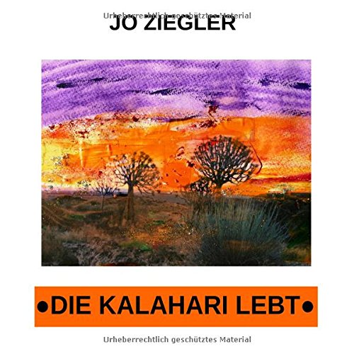 Die Kalahari lebt: Afrikanische Geschichten von Buschleuten und Geparden