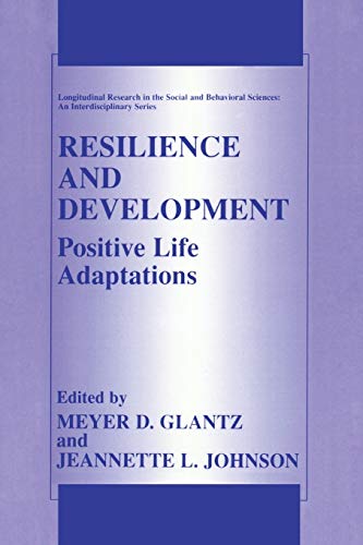Resilience and Development: Positive Life Adaptations (Longitudinal Research in the Social and Behavioral Sciences: An Interdisciplinary Series)