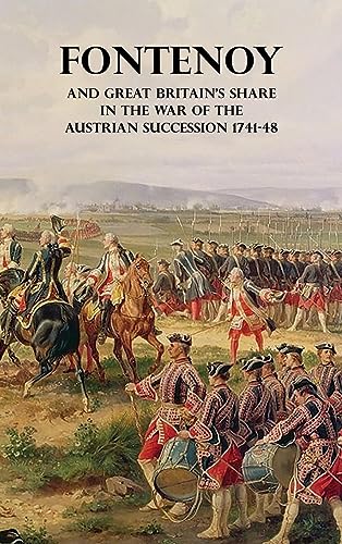FONTENOY AND GREAT BRITAIN'S SHARE IN THE WAR OF THE AUSTRIAN SUCCESSION 1741-48
