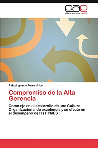 Compromiso de la Alta Gerencia: Como eje en el desarrollo de una Cultura Organizacional de excelencia y su efecto en el desempeño de las PYMES