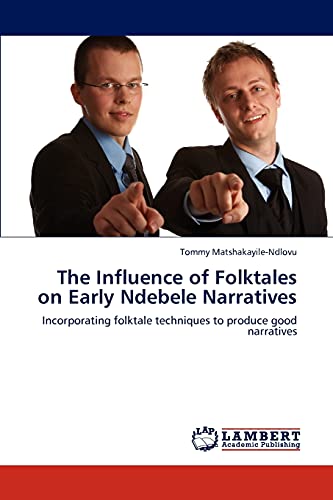 The Influence of Folktales on Early Ndebele Narratives: Incorporating folktale techniques to produce good narratives
