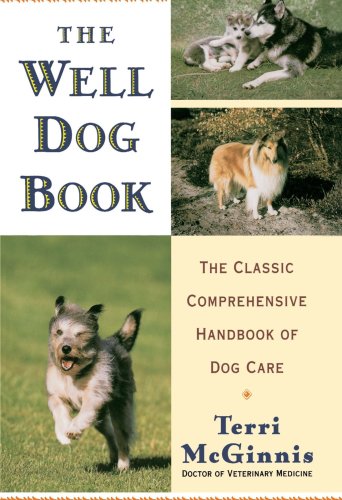 The Well Dog Book: The Classic Comprehensive Handbook of Dog Care