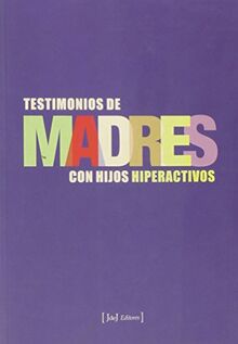 Madres: testimonios de madres con hijos hiperactivos