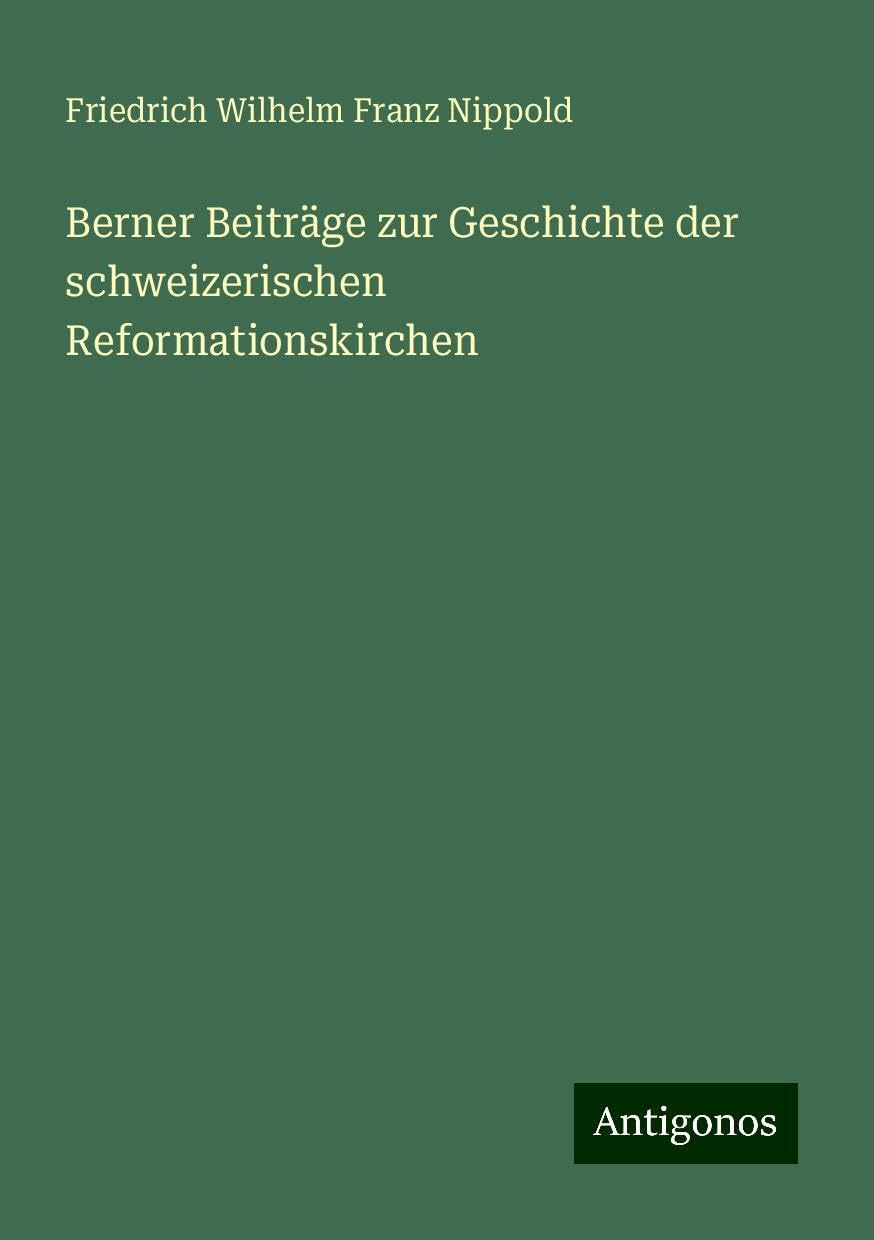 Berner Beiträge zur Geschichte der schweizerischen Reformationskirchen