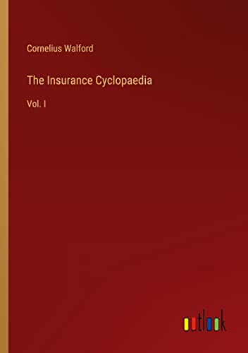 The Insurance Cyclopaedia: Vol. I