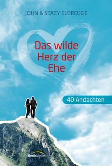 Das wilde Herz der Ehe - 40 Andachten