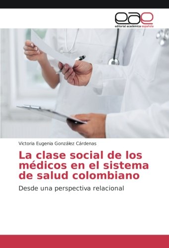 La clase social de los médicos en el sistema de salud colombiano: Desde una perspectiva relacional