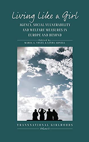 Living Like a Girl: Agency, Social Vulnerability and Welfare Measures in Europe and Beyond (Transnational Girlhoods, 3)