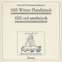 Tausend (1000) Wörter Plattdänisch: Verglichen mit Plattdeutsch, Hochdeutsch und Reichsdänisch / 1000 ord sonderjysk, sammenlignet med platttysk, hojtysk og rigsdansk