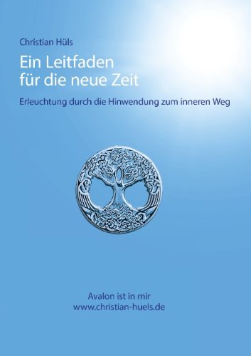 Ein Leitfaden für die neue Zeit: Erleuchtung durch Hinwendung zum inneren Weg