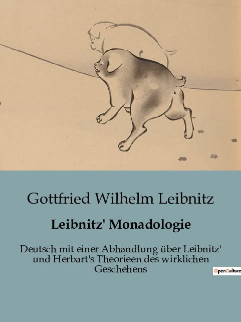 Leibnitz' Monadologie: Deutsch mit einer Abhandlung über Leibnitz' und Herbart's Theorieen des wirklichen Geschehens