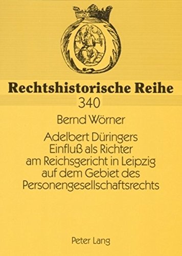 Adelbert Düringers Einfluß als Richter am Reichsgericht in Leipzig auf dem Gebiet des Personengesellschaftsrechts (Rechtshistorische Reihe)