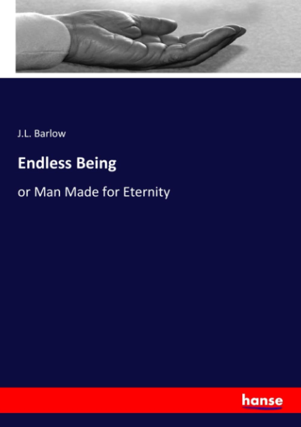 Endless Being: or Man Made for Eternity