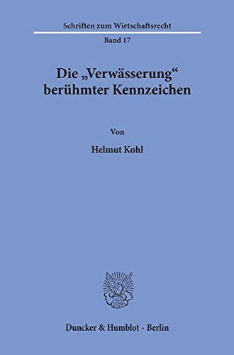 Die Verwässerung berühmter Kennzeichen. (Schriften Zum Wirtschaftsrecht, Band 17)