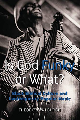 Is God Funky or What?: Black Biblical Culture and Contemporary Popular Music (Black Studies and Critical Thinking, Band 111)