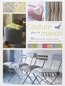 Couture pour la maison : 50 projets en pas à pas pour coudre rideaux, stores, coussins, nappes et bien plus