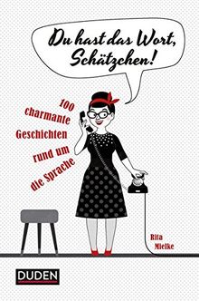 Du hast das Wort, Schätzchen!: 100 charmante Geschichten rund um die Sprache