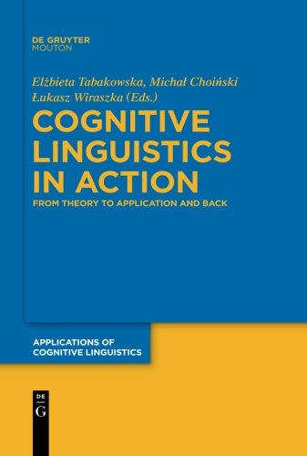 Cognitive Linguistics in Action: From Theory to Application and Back (Applications of Cognitive Linguistics [ACL], Band 14)