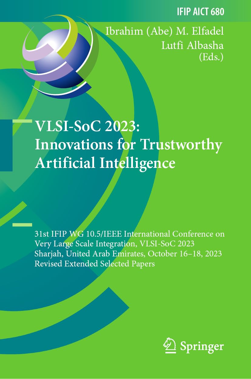VLSI-SoC 2023: Innovations for Trustworthy Artificial Intelligence: 31st IFIP WG 10.5/IEEE International Conference on Very Large Scale Integration, ... and Communication Technology, 680, Band 680)