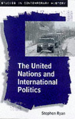 The United Nations and International Politics (Studies in Contemporary History)