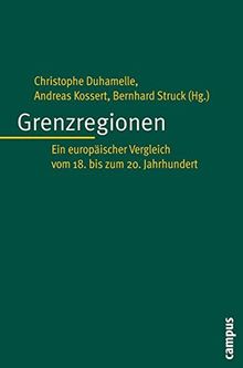 Grenzregionen: Ein europäischer Vergleich vom 18. bis 20. Jahrhundert