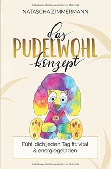 Das Pudelwohl Konzept: Fühl' dich jeden Tag fit, vital und energiegeladen (Praxiswissen Traditionelle Chinesische Medizin, Band 1)