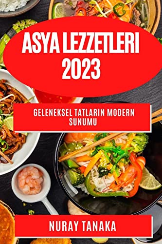 Asya Lezzetleri 2023: Geleneksel Tatlar¿n Modern Sunumu