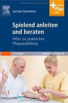 Spielend anleiten und beraten: Hilfen zur praktischen Pflegeausbildung - mit www.pflegeheute.de-Zugang